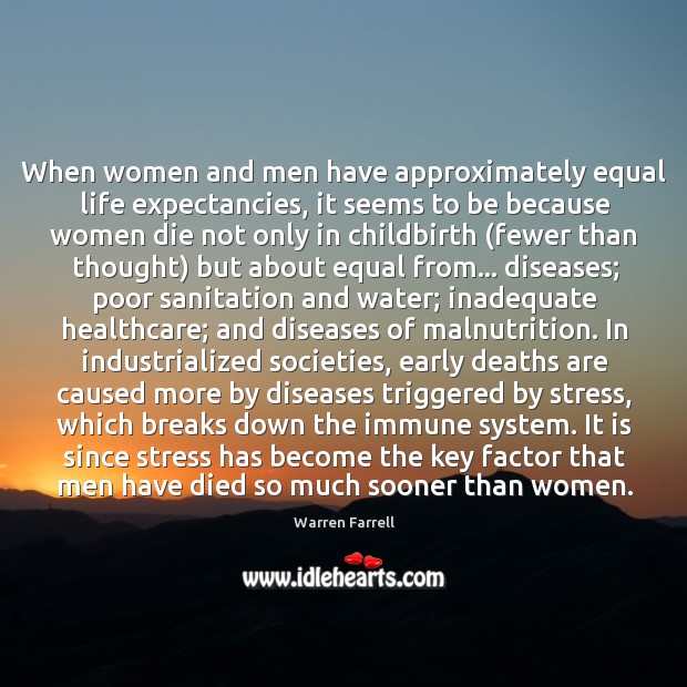 When women and men have approximately equal life expectancies, it seems to Warren Farrell Picture Quote