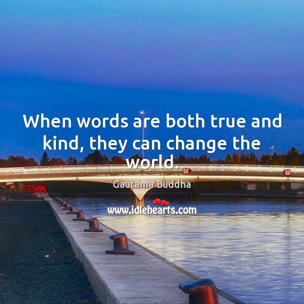 When words are both true and kind, they can change the world. Image