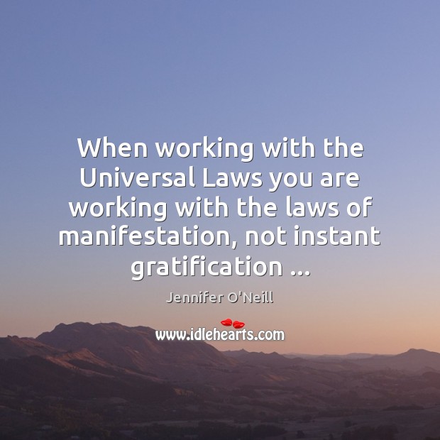 When working with the Universal Laws you are working with the laws Jennifer O’Neill Picture Quote
