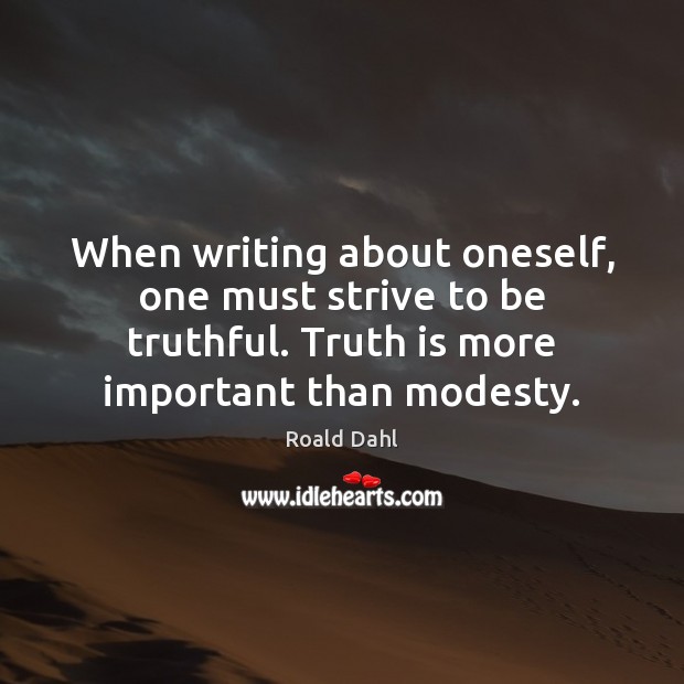 When writing about oneself, one must strive to be truthful. Truth is Roald Dahl Picture Quote