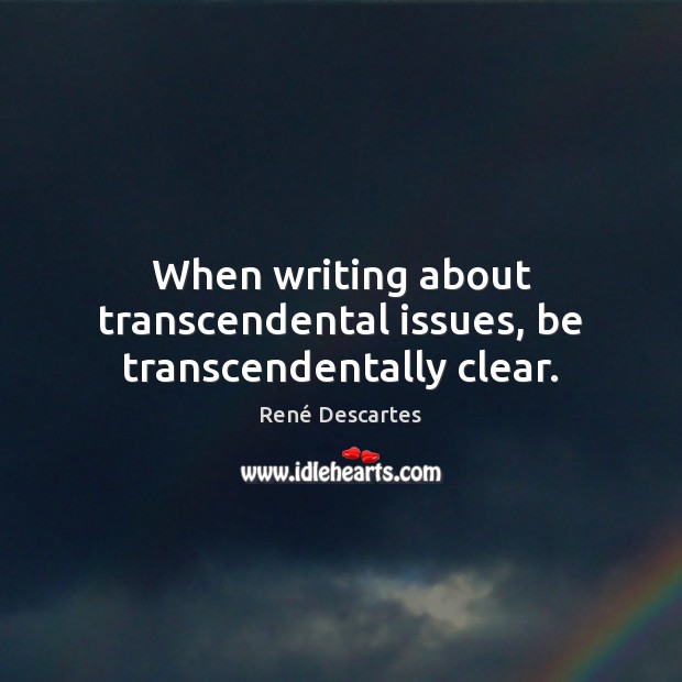 When writing about transcendental issues, be transcendentally clear. Image