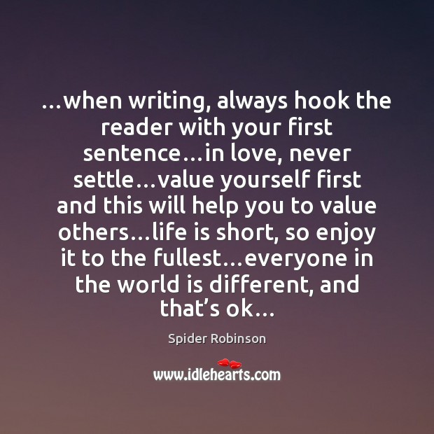 …when writing, always hook the reader with your first sentence…in love, Spider Robinson Picture Quote