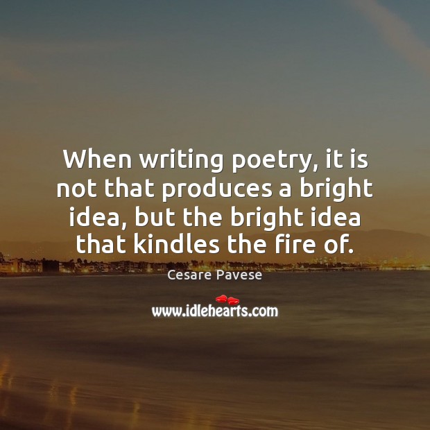 When writing poetry, it is not that produces a bright idea, but Cesare Pavese Picture Quote