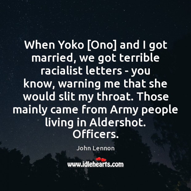 When Yoko [Ono] and I got married, we got terrible racialist letters John Lennon Picture Quote