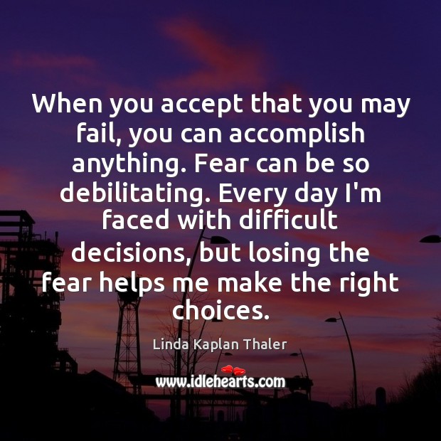 When you accept that you may fail, you can accomplish anything. Fear Linda Kaplan Thaler Picture Quote