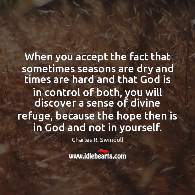 When you accept the fact that sometimes seasons are dry and times Charles R. Swindoll Picture Quote