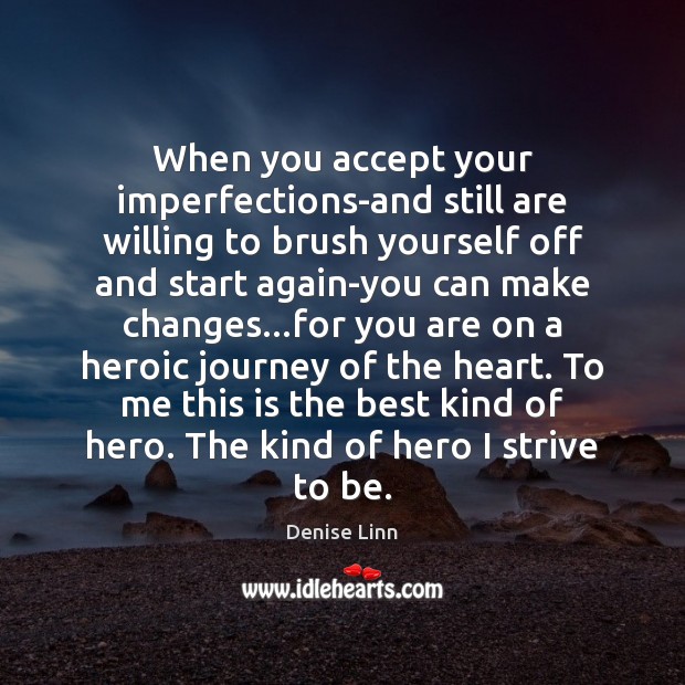 When you accept your imperfections-and still are willing to brush yourself off Denise Linn Picture Quote