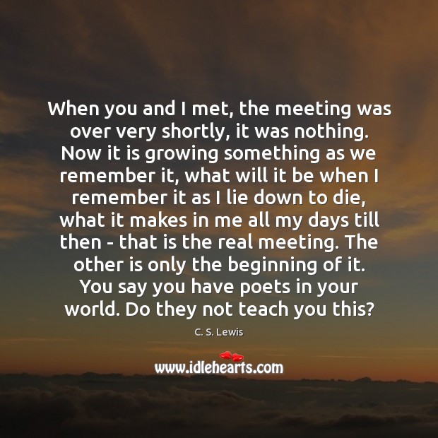 When you and I met, the meeting was over very shortly, it Image