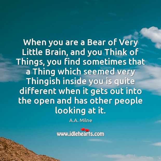 When you are a Bear of Very Little Brain, and you Think A.A. Milne Picture Quote