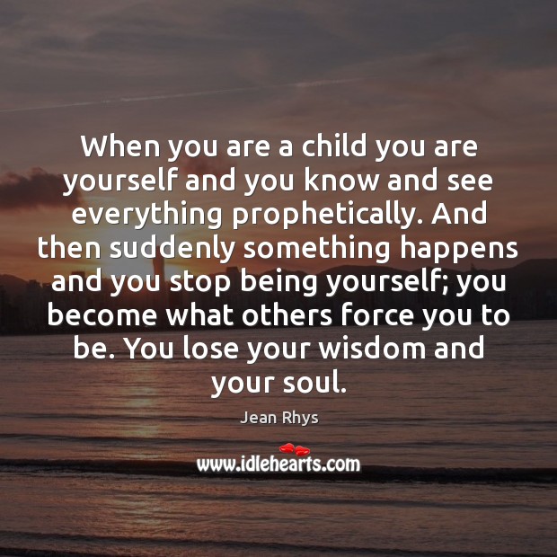 When you are a child you are yourself and you know and Jean Rhys Picture Quote