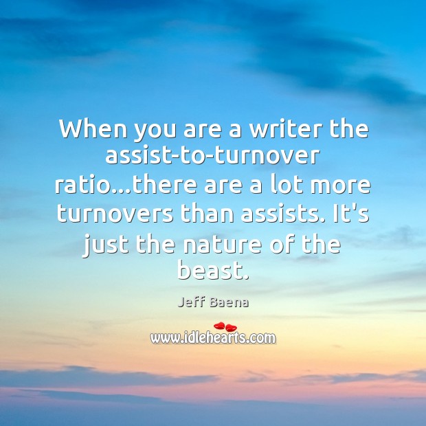 When you are a writer the assist-to-turnover ratio…there are a lot Image