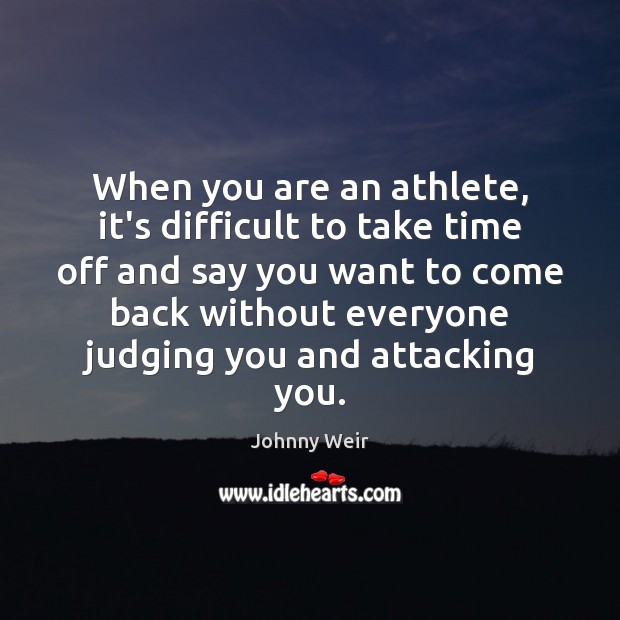 When you are an athlete, it’s difficult to take time off and Image
