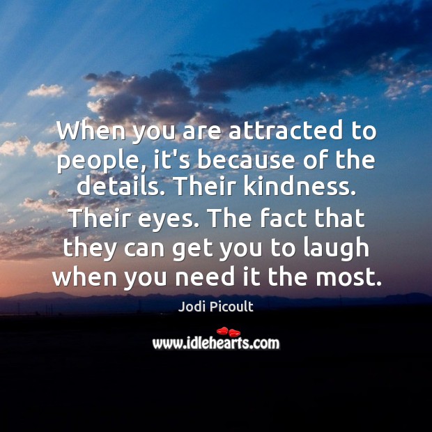 When you are attracted to people, it’s because of the details. Their Image