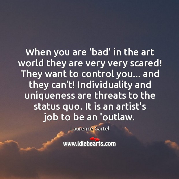 When you are ‘bad’ in the art world they are very very Laurence Gartel Picture Quote