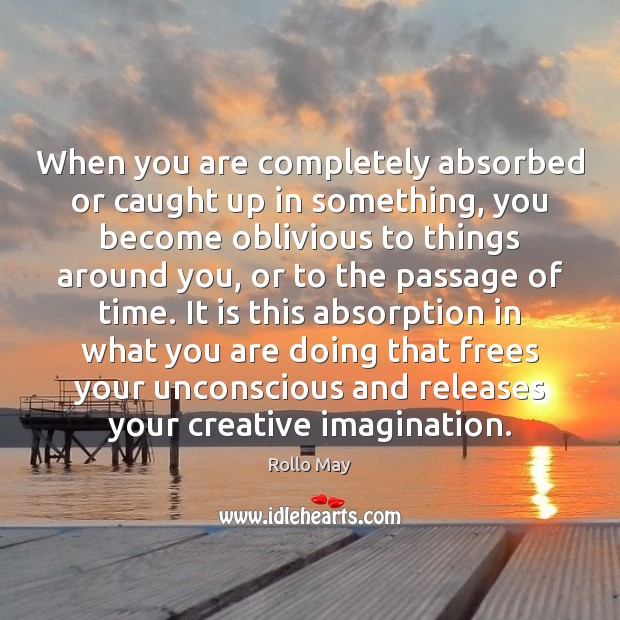 When you are completely absorbed or caught up in something, you become Image