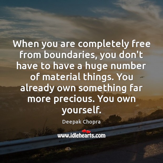 When you are completely free from boundaries, you don’t have to have Deepak Chopra Picture Quote
