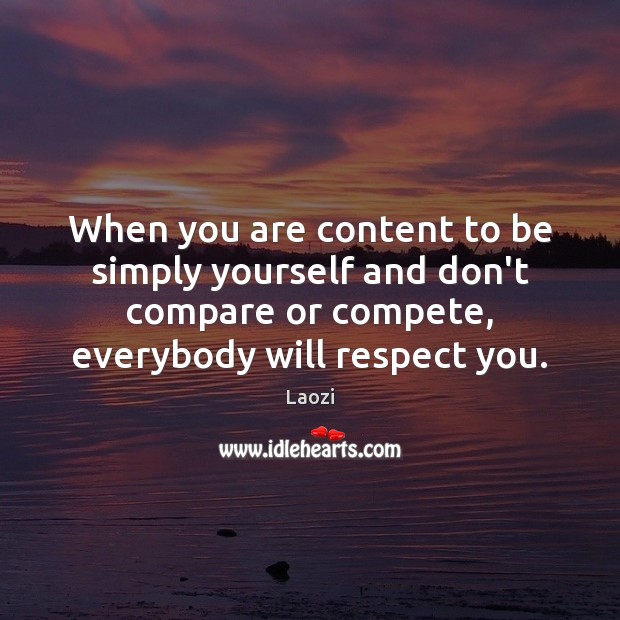 When you are content to be simply yourself and don’t compare or Laozi Picture Quote