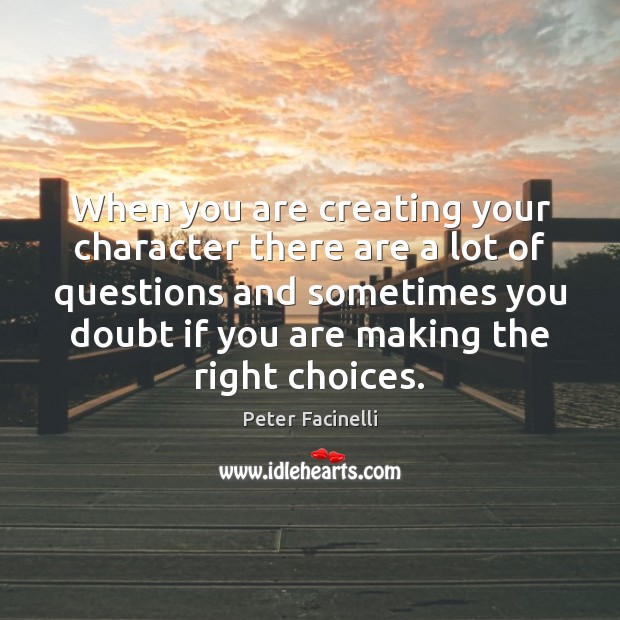 When you are creating your character there are a lot of questions Peter Facinelli Picture Quote