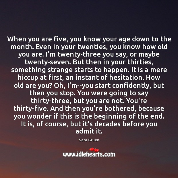 When you are five, you know your age down to the month. Sara Gruen Picture Quote