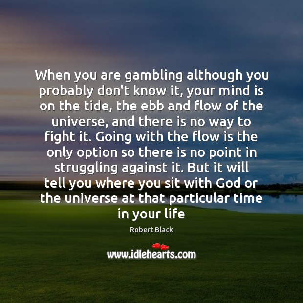 When you are gambling although you probably don’t know it, your mind Robert Black Picture Quote