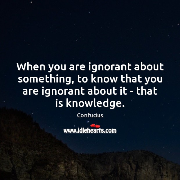 When you are ignorant about something, to know that you are ignorant Image
