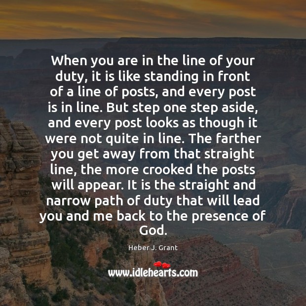 When you are in the line of your duty, it is like Heber J. Grant Picture Quote