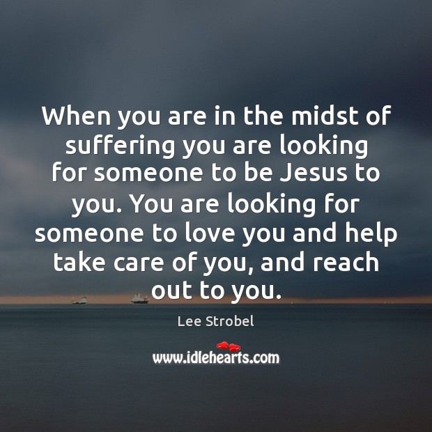 When you are in the midst of suffering you are looking for Lee Strobel Picture Quote