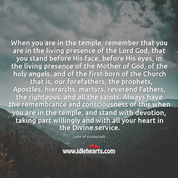 When you are in the temple, remember that you are in the Image