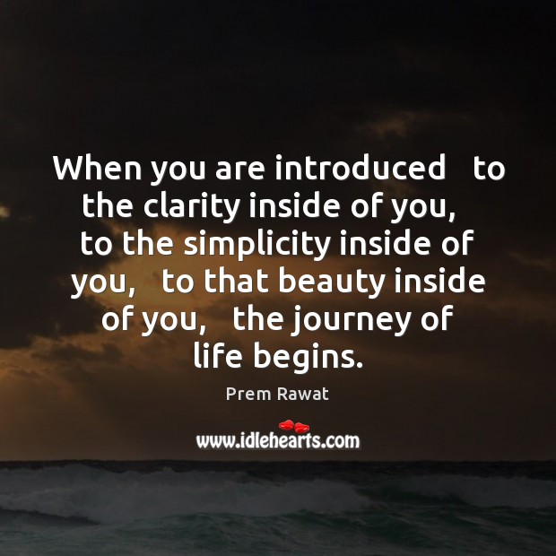 When you are introduced   to the clarity inside of you,   to the Image