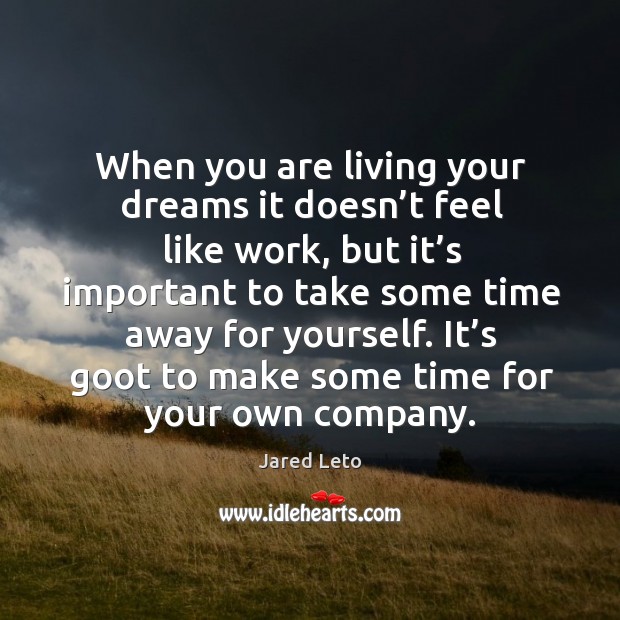 When you are living your dreams it doesn’t feel like work, Image