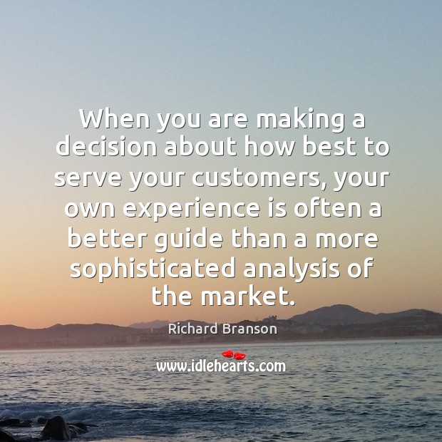 When you are making a decision about how best to serve your Experience Quotes Image