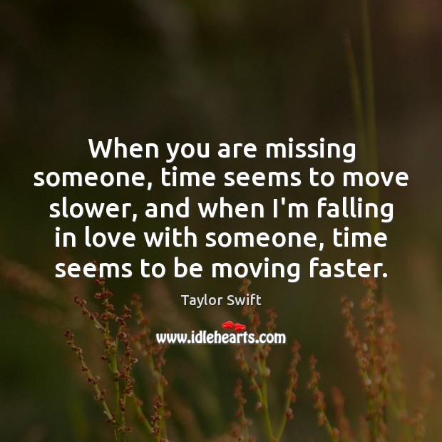 When you are missing someone, time seems to move slower, and when Falling in Love Quotes Image