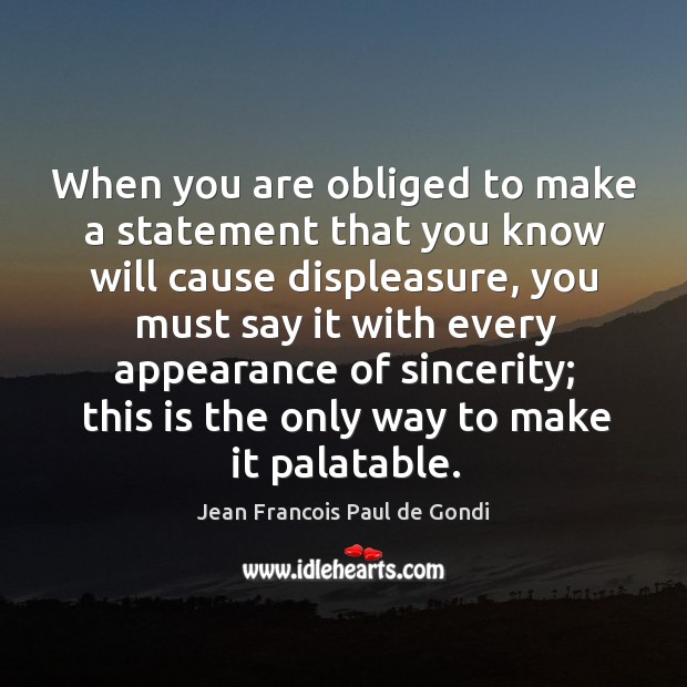 When you are obliged to make a statement that you know will Jean Francois Paul de Gondi Picture Quote