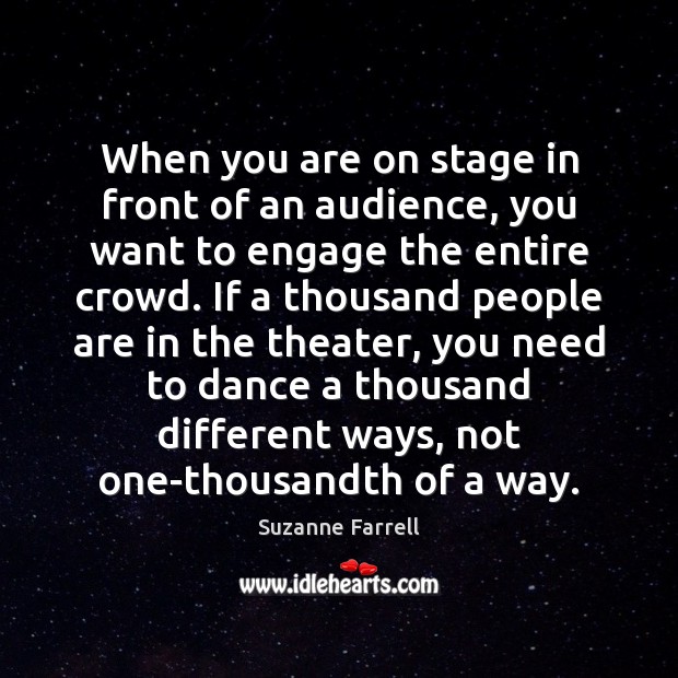 When you are on stage in front of an audience, you want Suzanne Farrell Picture Quote
