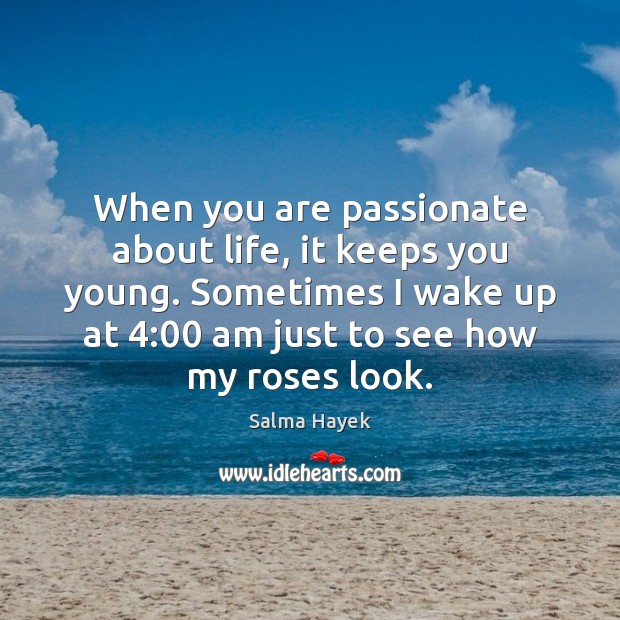 When you are passionate about life, it keeps you young. Sometimes I Salma Hayek Picture Quote
