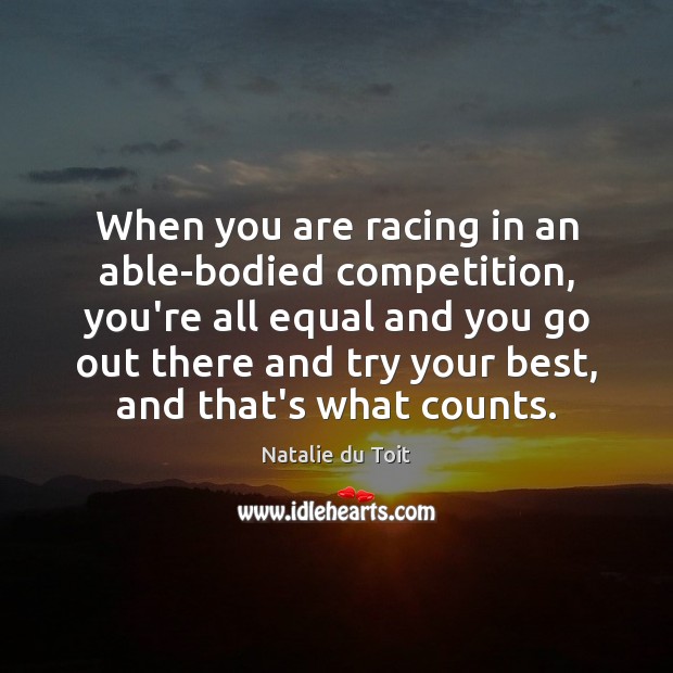 When you are racing in an able-bodied competition, you’re all equal and Natalie du Toit Picture Quote