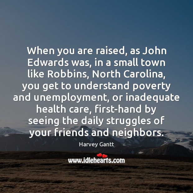 When you are raised, as John Edwards was, in a small town Image
