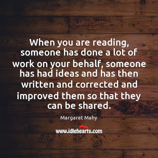 When you are reading, someone has done a lot of work on Margaret Mahy Picture Quote
