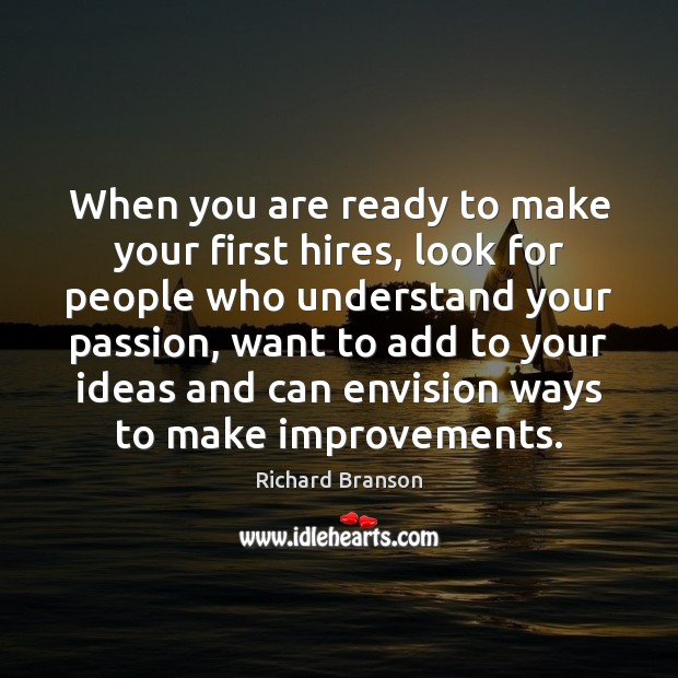 When you are ready to make your first hires, look for people Richard Branson Picture Quote