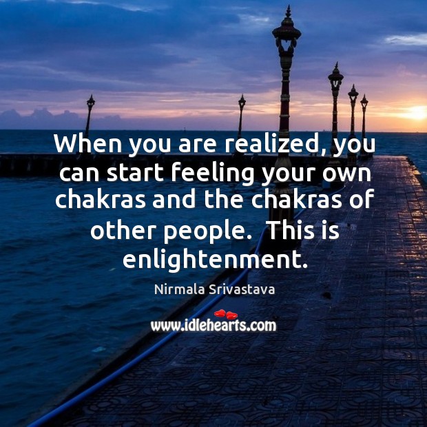 When you are realized, you can start feeling your own chakras and Nirmala Srivastava Picture Quote
