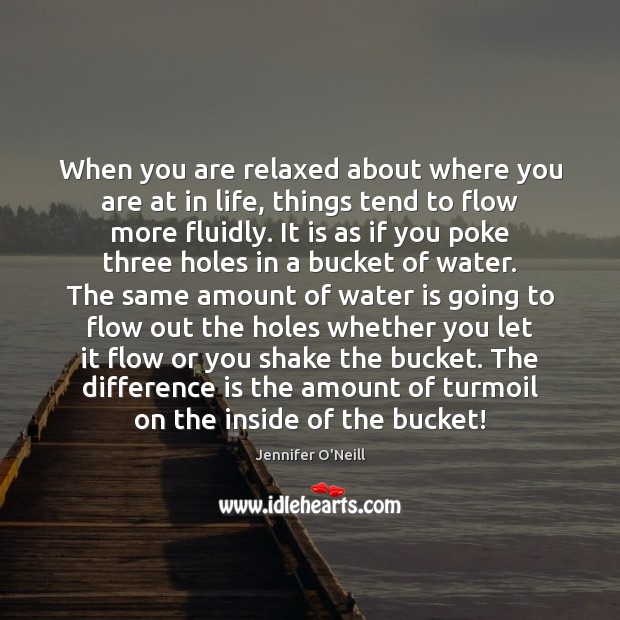 When you are relaxed about where you are at in life, things Jennifer O’Neill Picture Quote