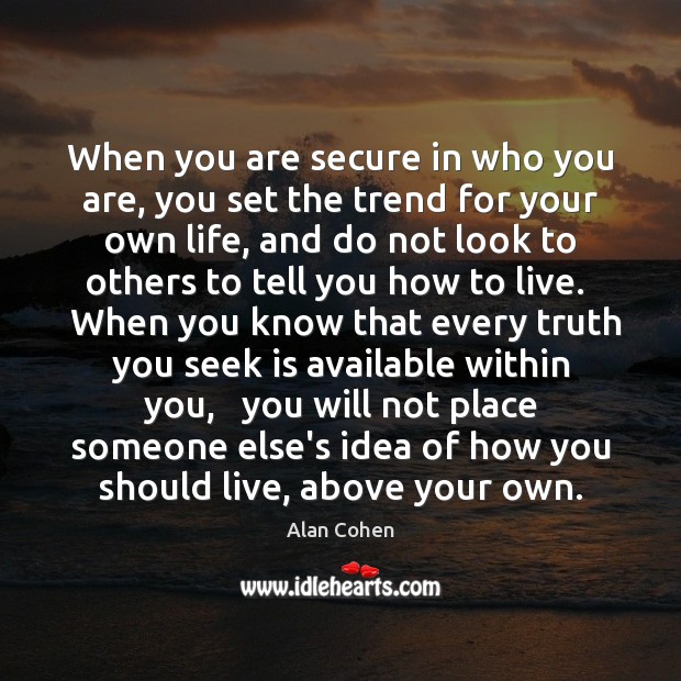 When you are secure in who you are, you set the trend Alan Cohen Picture Quote