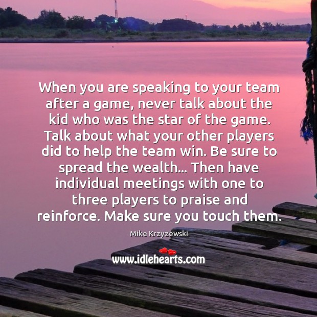 When you are speaking to your team after a game, never talk Mike Krzyzewski Picture Quote