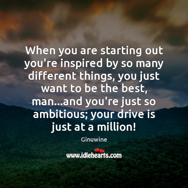 When you are starting out you’re inspired by so many different things, Ginuwine Picture Quote