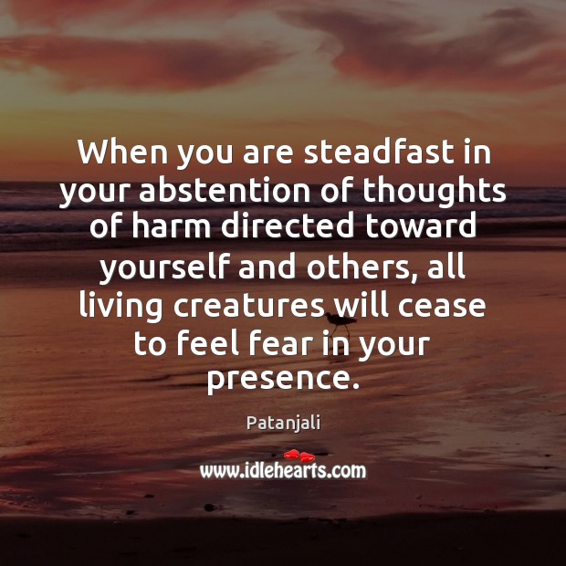 When you are steadfast in your abstention of thoughts of harm directed Image