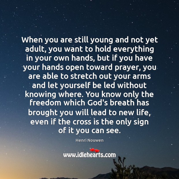 When you are still young and not yet adult, you want to Henri Nouwen Picture Quote