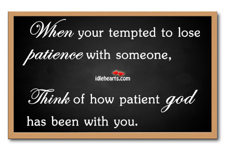 When your tempted to lose patience with someone With You Quotes Image
