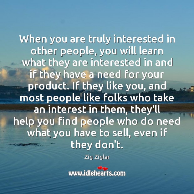 When you are truly interested in other people, you will learn what Image
