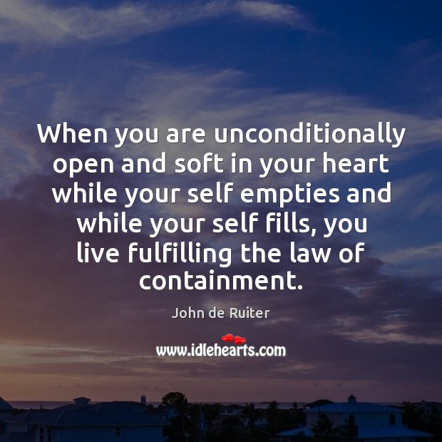 When you are unconditionally open and soft in your heart while your Image