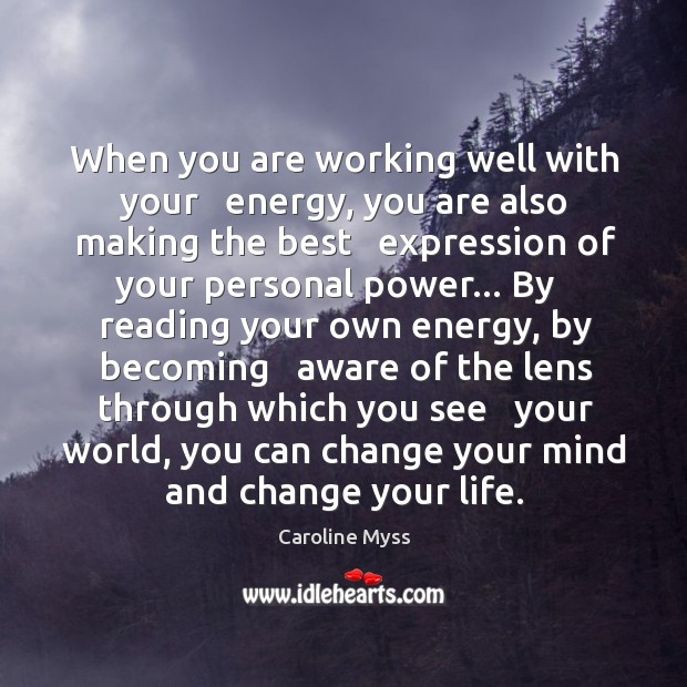 When you are working well with your   energy, you are also making Caroline Myss Picture Quote